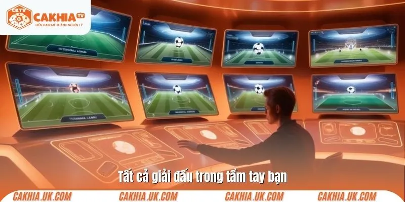 Tất cả giải đấu trong tầm tay bạn
